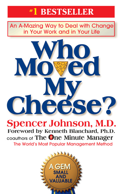 Who Moved My Cheese? (An A-Mazing Way to Deal with Change in Your Work and in Your Life) by Spencer Johnson, Kenneth Blanchard, 9780399144462