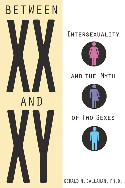 Between XX and XY (Intersexuality and the Myth of Two Sexes) - 9781613736548 by Gerald N. Callahan, 9781613736548