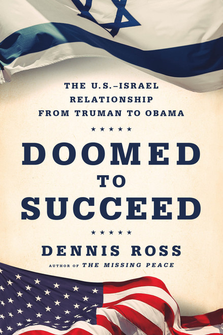 Doomed to Succeed (The U.S.-Israel Relationship from Truman to Obama) by Dennis Ross, 9780374536442