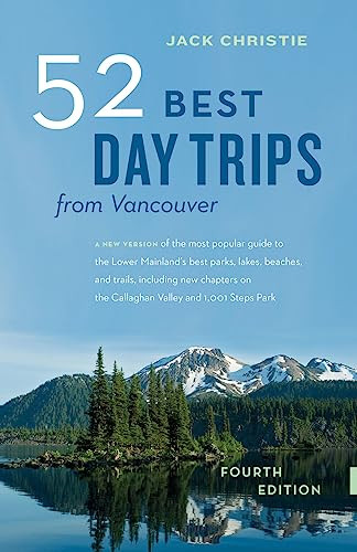 52 Best Day Trips from Vancouver by Jack Christie, 9781771641074