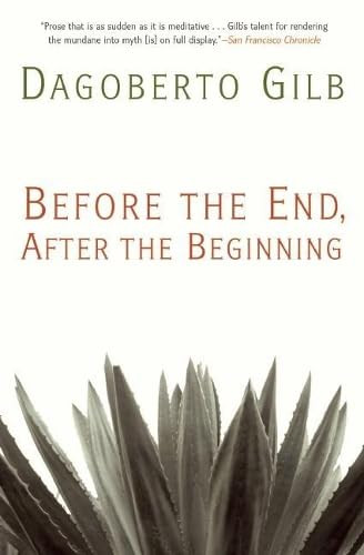 Before the End, After the Beginning (Stories) by Dagoberto Gilb, 9780802145994