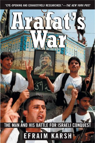 Arafat's War (The Man and His Battle for Israeli Conquest) by Efraim Karsh, 9780802141583