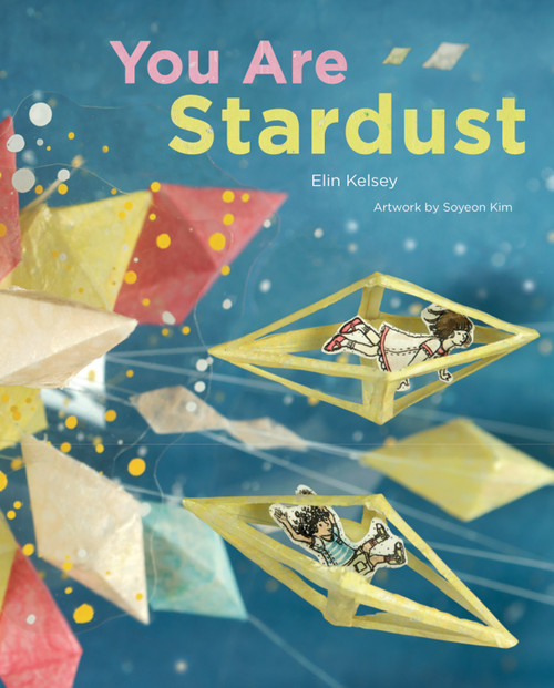 You Are Stardust by Elin Kelsey, Soyeon Kim, 9781926973357