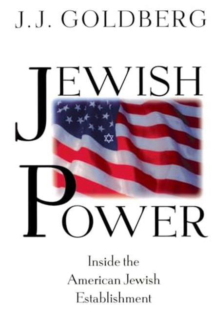 Jewish Power (Inside The American Jewish Establishment) by J. J. Goldberg, 9780201327984