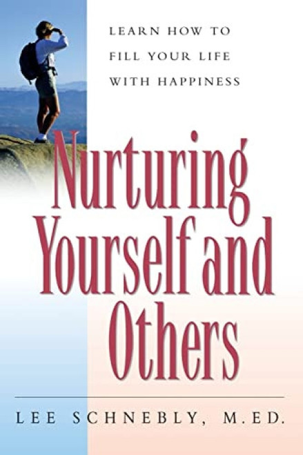 Nurturing Yourself And Others (Learn How To Fill Your Life With Happiness) by Lee Schnebly, 9781555612917