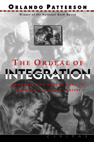 The Ordeal Of Integration (Progress And Resentment In America's ""Racial"" Crisis) by Orlando Patterson, 9781887178976