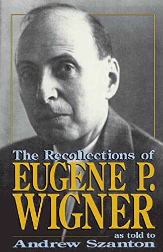The Recollections Of Eugene P. Wigner (As Told To Andrew Szanton) by Andrew Szanton, 9780738208862