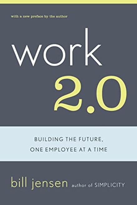 Work 2.0 (Building The Future, One Employee At A Time) by William D Jensen, 9780738208046