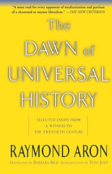 The Dawn Of Universal History (Selected Essays From A Witness To The Twentieth Century) by Raymond Aron, 9780465004089