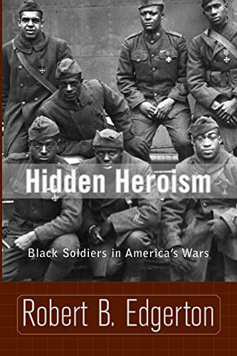 Hidden Heroism (Black Soldiers In America's Wars) by Robert Edgerton, 9780813340258