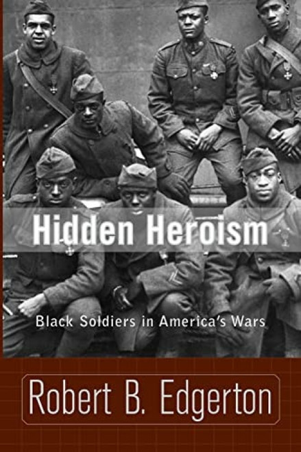 Hidden Heroism (Black Soldiers In America's Wars) by Robert Edgerton, 9780813340258