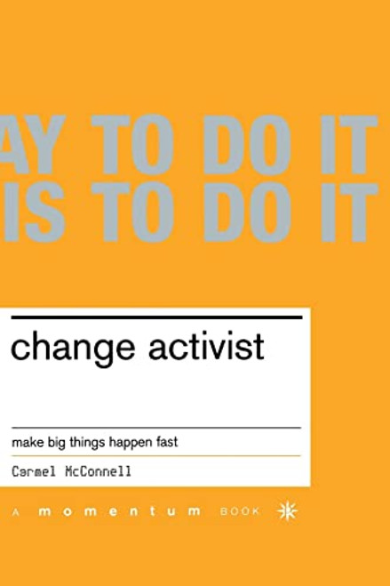 Change Activist (Make Big Things Happen Fast) by Carmel Mcconnell, 9780738206523