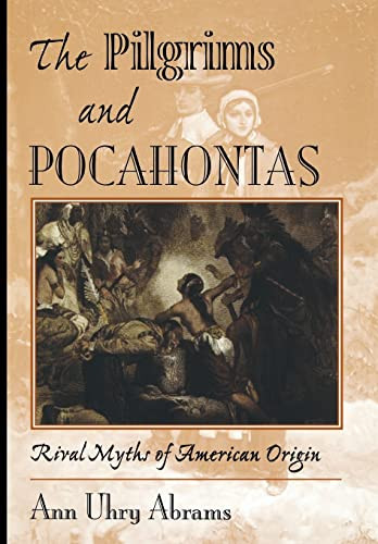 The Pilgrims And Pocahontas (Rival Myths Of American Origin) by Ann Uhry Abrams, 9780813334974