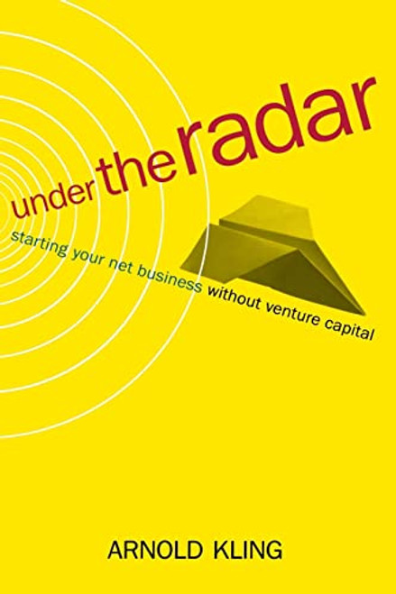 Under The Radar (Starting Your Net Business Witout Venture Capital) by Arnold Kling, 9780738207742