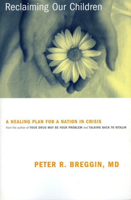 Reclaiming Our Children (A Healing Plan For A Nation In Crisis) by Peter Breggin, 9780738204260