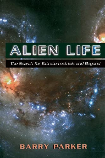 Alien Life (The Search For Extraterrestrials And Beyond) by Barry Parker, 9780738208817