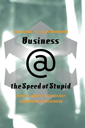 Business @ The Speed Of Stupid (Building Smart Companies After The Technology Shakeout) by Dan Burke, Alan Morrison, 9780738207681