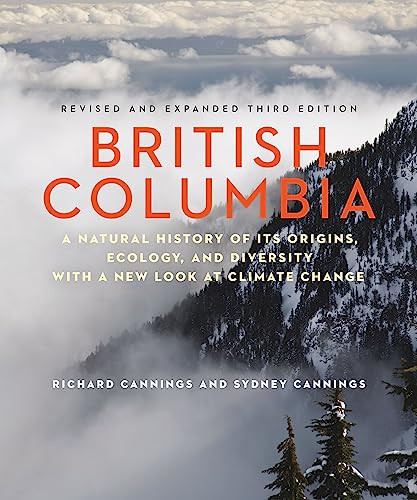 British Columbia (A Natural History of Its Origins, Ecology, and Diversity with a New Look at Climate Change) by Richard Cannings, Sydney Cannings, 9781771640732