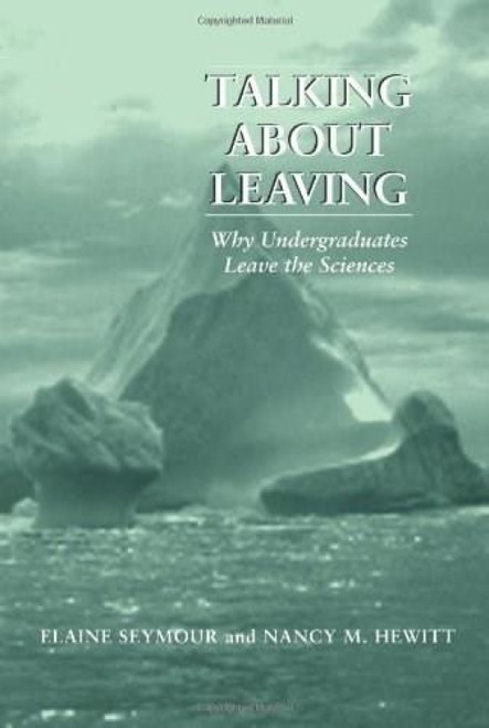 Talking About Leaving (Why Undergraduates Leave The Sciences) by Elaine Seymour, 9780813366425