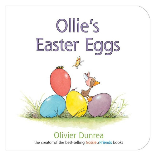Ollie's Easter Eggs (An Easter And Springtime Book For Kids) by Olivier Dunrea, Olivier Dunrea, 9780547859187