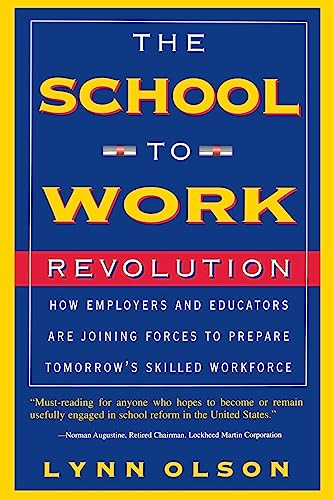 The School-to-work Revolution (How Employers And Educators Are Joining Forces To Prepare Tomorrow's Skilled Workforce) by Lynn Olson, 9780738200293