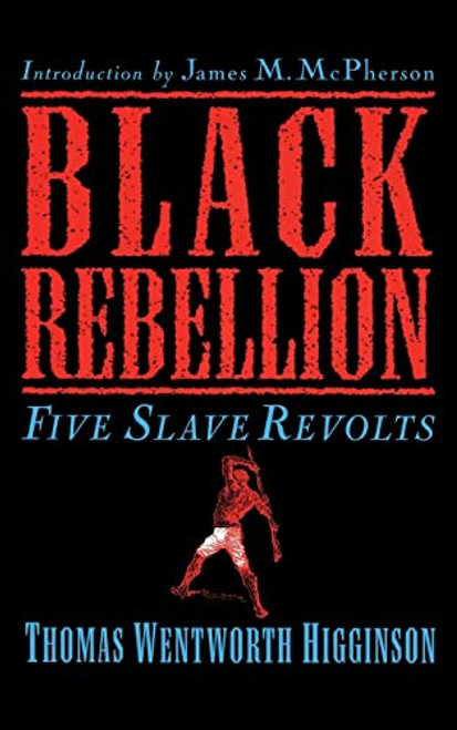 Black Rebellion (Five Slave Revolts) by Thomas Wentworth Higginson, 9780306808678