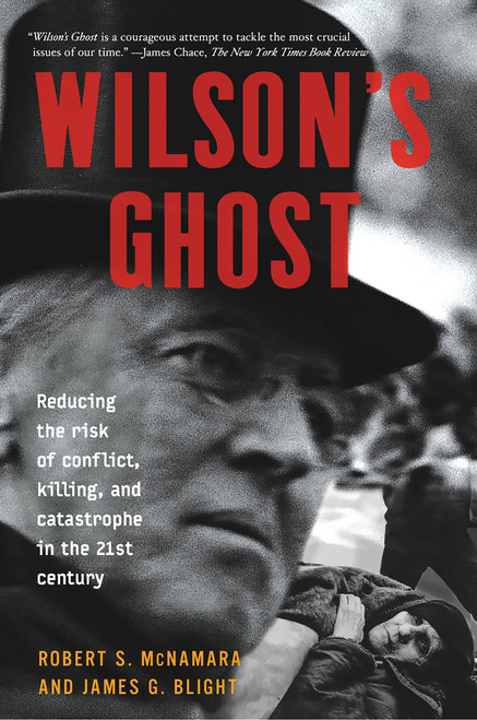 Wilson's Ghost (Reducing The Risk Of Conflict, Killing, And Catastrophe In The 21st Century) by Robert S. McNamara, James G. Blight, 9781586481438
