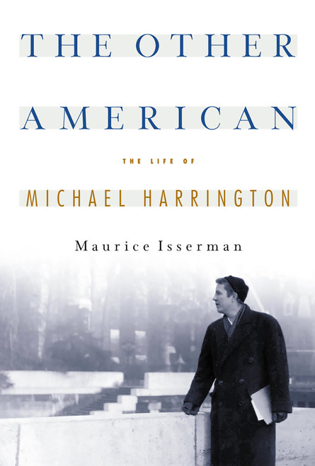 The Other American The Life Of Michael Harrington by Maurice Isserman, 9781586480363