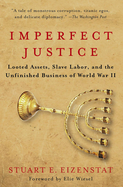 Imperfect Justice (Looted Assets, Slave Labor, and the Unfinished Business of World War II) by Stuart E. Eizenstat, 9781586482404