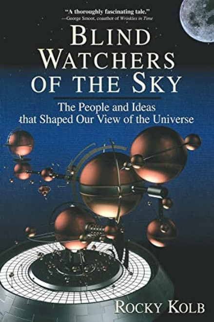 Blind Watchers Of The Sky (The People And Ideas That Shaped Our View Of The Universe) by Edward Kolb, 9780201154962