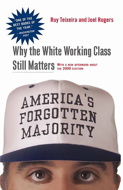 America's Forgotten Majority (Why The White Working Class Still Matters) by Ruy Teixeira, Joel Townsley Rogers, 9780465083992
