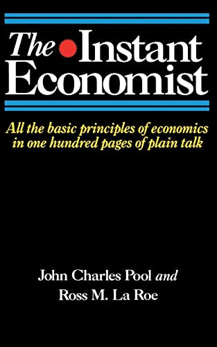 The Instant Economist (All The Basic Principles Of Economics In 100 Pages Of Plain Talk) by John Charles Pool, Ross M. Laroe, 9780201168839