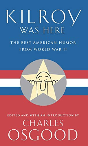 Kilroy Was Here (The Best American Humor from World War II) by Charles Osgood, 9780786866618