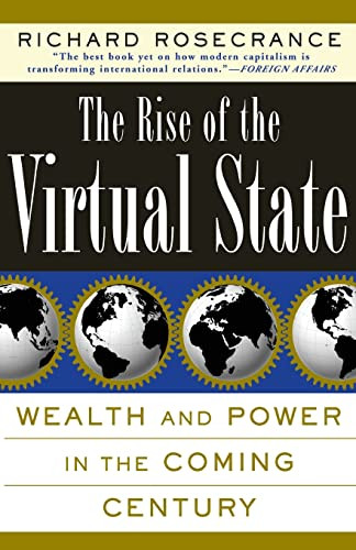 The Rise Of The Virtual State (Wealth and Power in the Coming Century) by Richard N Rosecrance, 9780465071425