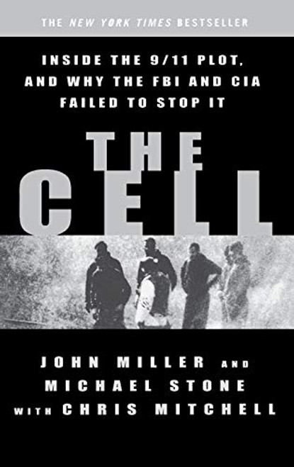 The Cell (Inside the 9/11 Plot, and Why the FBI and CIA Failed to Stop It) by John C. Miller, Michael Stone, Chris Mitchell, 9780786869008