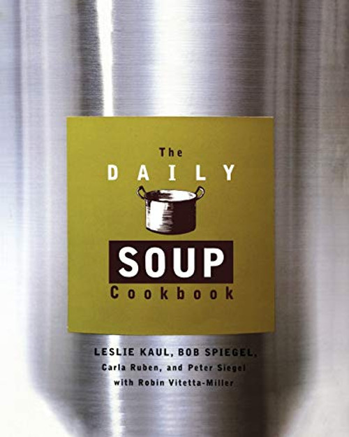 Daily Soup Cookbook by Leslie Kaul, Carla Ruben, Peter Siegel, Bob Spiegel, Robin Vitetta-Miller, 9780786883004