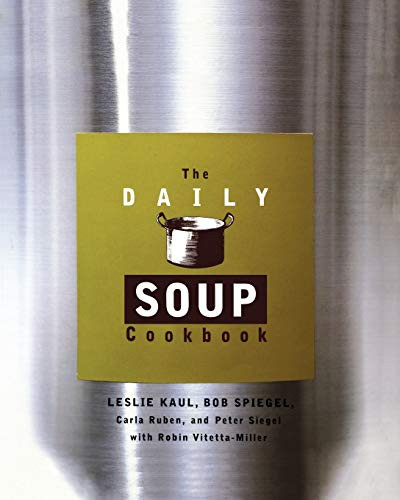 Daily Soup Cookbook by Leslie Kaul, Carla Ruben, Peter Siegel, Bob Spiegel, Robin Vitetta-Miller, 9780786883004