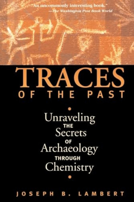 Traces Of The Past (Unraveling The Secrets Of Archaeology Through Chemistry) by Joseph B Lambert, 9780738200279