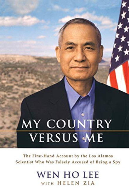 My Country Versus Me (The First-Hand Account by the Los Alamos Scientist Who Was Falsely Accused of Being a Spy) - 9780786886876 by Wen Ho Lee, Helen Zia, 9780786886876