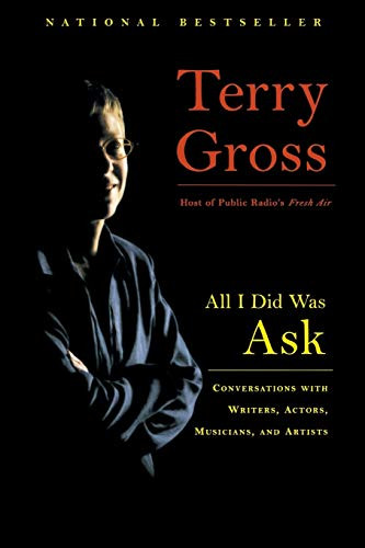 All I Did Was Ask (Conversations with Writers, Actors, Musicians, and Artists) by Terry Gross, 9780786888207