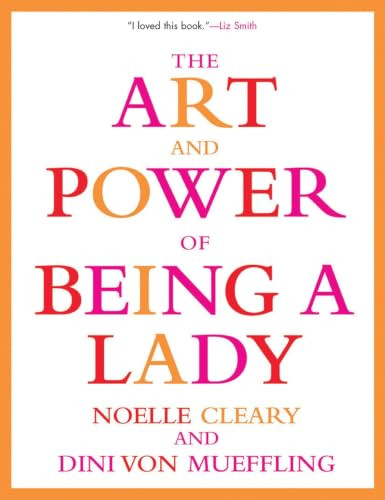 The Art and Power of Being a Lady by Noelle Cleary, Dini von Mueffling, 9780802139412
