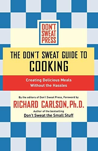 The Don't Sweat Guide to Cooking (Creating Delicious Meals Without the Hassles) by Editors of Don't Sweat Press, 9780786888900