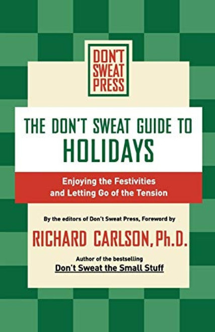 The Don't Sweat Guide to Holidays (Enjoying the Festivities and Letting Go of the Tension) by Editors of Don't Sweat Press, 9780786888917