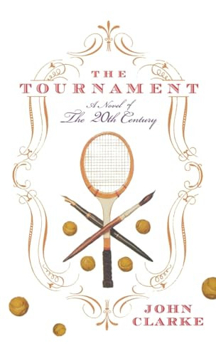 The Tournament (A Novel of the 20th Century) by John Clarke, 9781401300920