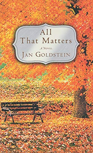 All That Matters (A Novel) by Jan Goldstein, 9781401301101