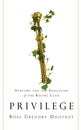 Privilege (Harvard and the Education of the Ruling Class) by Ross Gregory Douthat, 9781401301125