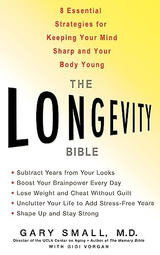 The Longevity Bible (8 Essential Strategies for Keeping Your Mind Sharp and Your Body Young) by Gary Small, Gigi Vorgan, 9781401301842