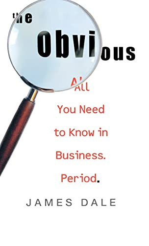 The Obvious (All You Need to Know in Business. Period.) by James Dale, 9781401303211