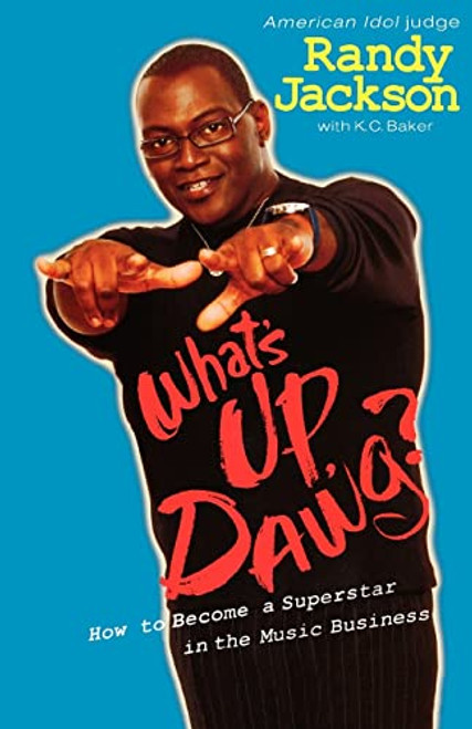 What's Up, Dawg? (How to Become a Superstar in the Music Business) by K. C. Baker, Randy Jackson, 9781401307745