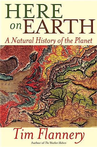 Here on Earth (A Natural History of the Planet) by Tim Flannery, 9780802145864
